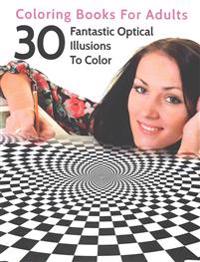 30 Fantastic Optical Illusions to Color: Coloring Books for Adults