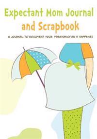 Expectant Mom Journal and Scrapbook: Create Keepsake Pregnancy Diary and Memory Book (Blank Journal)