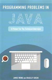 Programming Problems in Java: A Primer for the Technical Interview