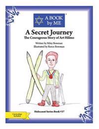 A Secret Journey: The Courageous Story of Art Hilmo