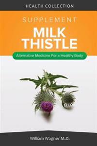 The Milk Thistle Supplement: Alternative Medicine for a Healthy Body