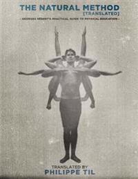 The Natural Method: Georges Hebert's Practical Guide to Physical Education