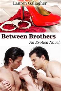 Between Brothers: An Erotica Novel