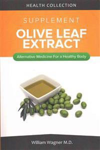 The Olive Leaf Extract Supplement: Alternative Medicine for a Healthy Body
