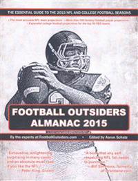 Football Outsiders Almanac 2015: The Essential Guide to the 2015 NFL and College Football Seasons
