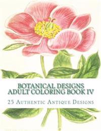 Botanical Designs Adult Coloring Book IV