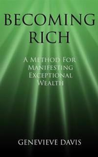 Becoming Rich: A Method for Manifesting Exceptional Wealth