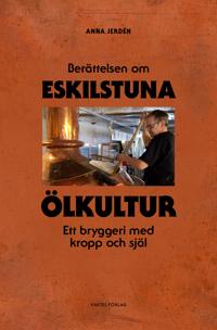 Berättelsen om Eskilstuna Ölkultur - Ett bryggeri med kropp och själ