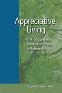 Appreciative Living: The Principles of Appreciative Inquiry in Daily Life