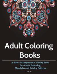 Adult Coloring Books: A Stress Management Coloring Book for Adults Featuring Mandalas and Paisley Patterns