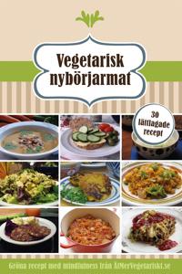 Vegetarisk Nybörjarmat - 10 snabba rätter, 10 lättlagade recept och 10 matiga soppor
