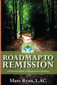 Roadmap to Remission: A Practical Guide to Hashimoto's Healing