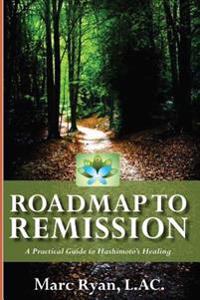 Roadmap to Remission: A Practical Guide to Hashimoto's Healing