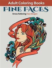 Fine Faces: Coloring Books for Adults Featuring Over 25 Unique Designs of Fanciful Faces