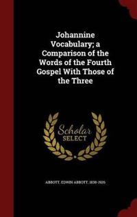 Johannine Vocabulary; A Comparison of the Words of the Fourth Gospel with Those of the Three