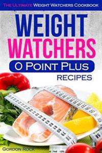 Weight Watchers 0 Point Plus Recipes: The Ultimate Weight Watchers Cookbook