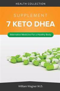 The 7 Keto DHEA Supplement: Alternative Medicine for a Healthy Body