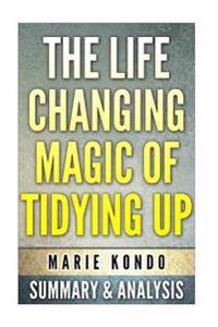 The Life-Changing Magic of Tidying Up: (The Japanese Art of Decluttering and Organizing) by Marie Kondo: Summary & Analysis