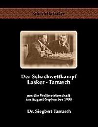 Der Schachwettkampf Lasker - Tarrasch