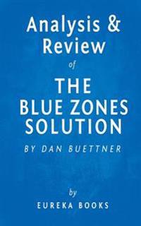 The Blue Zones Solution: By Dan Buettner Key Takeaways, Analysis & Review: Eating and Living Like the World's Healthiest People
