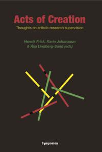 Acts of Creation. Thoughts on artistic research supervision