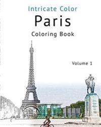 Coloring Paris: Volume 1 - Relieve Stress, Create Beautiful Art: Adult Coloring Book of the Beautiful Paris Sights