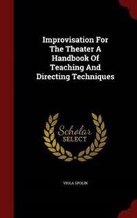Improvisation for the Theater a Handbook of Teaching and Directing Techniques