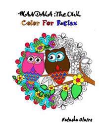 Mandala: The Owl: Coloring for Relax: Intricate Mandalas, Mesmerising Zentangle, Animal Mandalas and Floral Designs