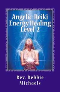 Angelic-Reiki Energy Healing Level 2: Level 2