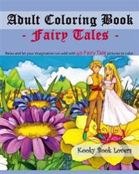 Adult Coloring Book - Fairy Tales - Relax and Let Your Imagination Run Wild with 40 Fairy Tale Pictures to Color