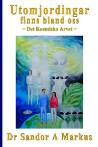 Utomjordingar finns bland oss : Det Kosmiska Arvet
