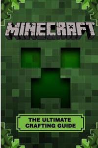 Minecraft: The Ultimate Crafting Guide