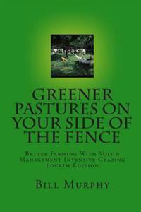 Greener Pastures on Your Side of the Fence: Better Farming with Voisin Management Intensive Grazing