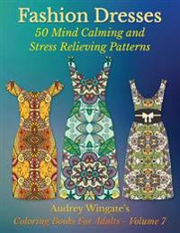 Fashion Dresses: 50 Mind Calming and Stress Relieving Patterns