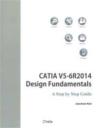 Catia V5-6r2014 Design Fundamentals: A Step by Step Guide