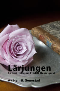 Lärjungen : en berättelse om Fredrik Hasselquist