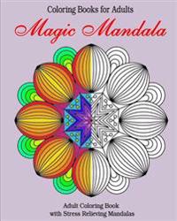 Coloring Books for Adults: Magic Mandala: Adult Coloring Book with Stress Relieving Mandalas