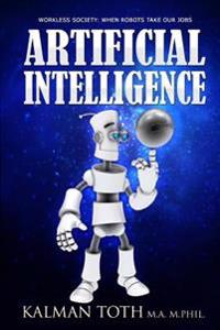 Artificial Intelligence: Workless Society: When Robots Take Our Jobs