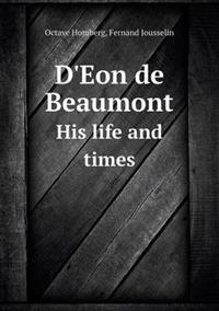 D'Eon de Beaumont His Life and Times