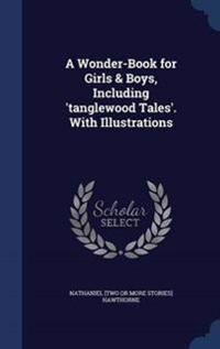 A Wonder-Book for Girls & Boys, Including 'Tanglewood Tales'. with Illustrations