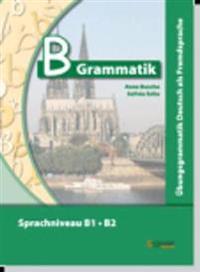 B-Grammatik. Übungsgrammatik Deutsch als Fremdsprache, Sprachniveau B1/B2