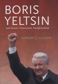 Boris Yeltsin and Russia's Democratic Transformation