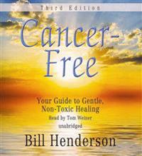 Cancer-Free, Third Edition: Your Guide to Gentle, Non-Toxic Healing