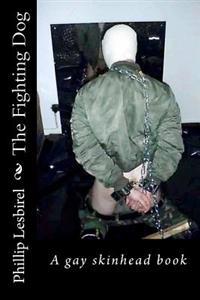 The Fighting Dog: A Gay Skinhead Book