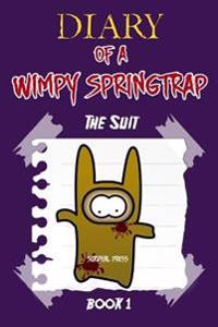 Diary of a Wimpy Springtrap: The Suit (Book 1): Unofficial Five Nights at Freddy's Fnaf Book