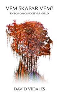 Vem skapar vem? : En bok om oss och vår värld
