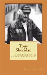 Tony Sheridan: The One the Beatles Called 'The Teacher'.