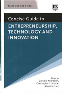 Concise Guide to Entrepreneurship, Technology and Innovation