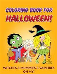 Coloring Book for Halloween: Witches & Mummies & Vampires, Oh My!