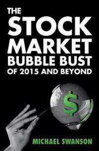 The Stock Market Bubble Bust of 2015 and Beyond